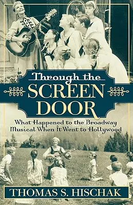 Durch die Leinwandtür: Was mit dem Broadway-Musical geschah, als es nach Hollywood ging - Through the Screen Door: What Happened to the Broadway Musical When it Went to Hollywood