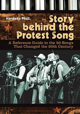 Die Geschichte hinter dem Protestsong: Ein Nachschlagewerk zu den 50 Liedern, die das 20. Jahrhundert veränderten - Story Behind the Protest Song: A Reference Guide to the 50 Songs That Changed the 20th Century