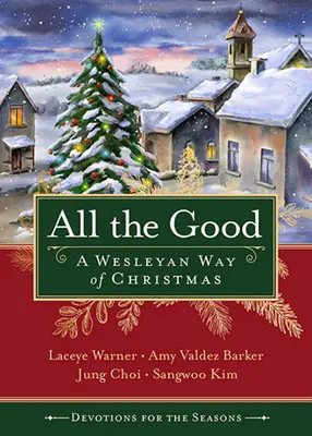 All die guten Andachten für die Jahreszeit: Ein Wesleyanischer Weg zu Weihnachten - All the Good Devotions for the Season: A Wesleyan Way of Christmas