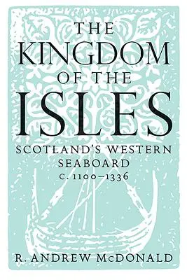 Das Königreich der Inseln: Schottlands westliche Seeküste C.1100-1336 - The Kingdom of the Isles: Scotland's Western Seaboard C.1100-1336