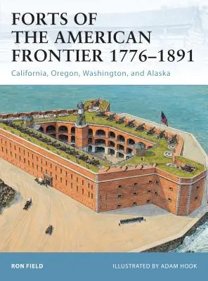 Festungen an der amerikanischen Grenze 1776-1891: Kalifornien, Oregon, Washington und Alaska - Forts of the American Frontier 1776-1891: California, Oregon, Washington, and Alaska