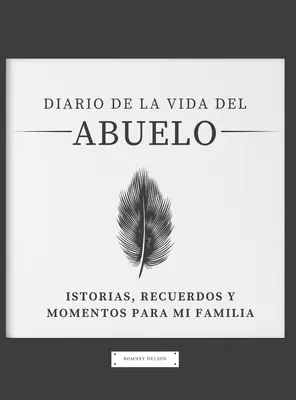 Tagebuch des Lebens des Großvaters: Geschichten, Erinnerungen und Momente für meine Familie - Diario de la Vida del Abuelo: Historias, Recuerdos y Momentos Para Mi Familia