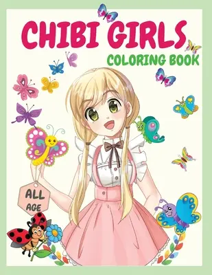 Chibi Girls Ausmalbuch: Ein tolles Malbuch mit vielen Bildern von Chibi Kawaii Japanischen Manga Zeichnungen und süßen Anime Charakteren zum Ausmalen - Chibi Girls Coloring Book: An Awesome Coloring Book Giving Many Images Of Chibi Kawaii Japanese Manga Drawings And Cute Anime Characters Coloring