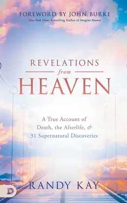 Offenbarungen des Himmels: Ein wahrer Bericht über den Tod, das Leben nach dem Tod und 31 übernatürliche Entdeckungen - Revelations from Heaven: A True Account of Death, the Afterlife, and 31 Supernatural Discoveries