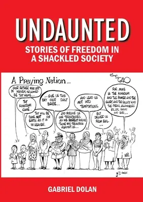 Unerschrocken - Geschichten von Freiheit in einer gefesselten Gesellschaft - Undaunted - Stories of Freedom in a Shackled Society