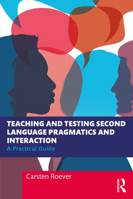 Pragmatik und Interaktion in der Zweitsprache lehren und testen: Ein praktischer Leitfaden - Teaching and Testing Second Language Pragmatics and Interaction: A Practical Guide