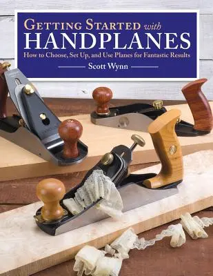 Erste Schritte mit dem Handhobel: Wie man Hobel auswählt, einrichtet und einsetzt, um fantastische Ergebnisse zu erzielen - Getting Started with Handplanes: How to Choose, Set Up, and Use Planes for Fantastic Results