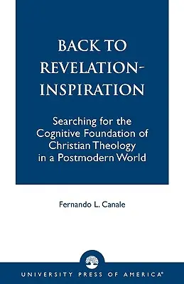 Zurück zur Offenbarungs-Inspiration: Auf der Suche nach dem kognitiven Fundament der christlichen Theologie in einer postmodernen Welt - Back to Revelation-Inspiration: Searching for the Cognitive Foundation of Christian Theology in a Postmodern World