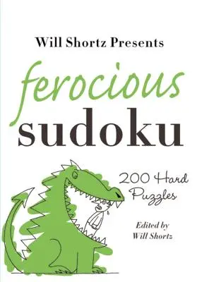 Will Shortz präsentiert grausames Sudoku: 200 schwierige Rätsel - Will Shortz Presents Ferocious Sudoku: 200 Hard Puzzles