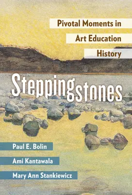 Sprungbretter: Schlüsselmomente in der Geschichte der Kunsterziehung - Steppingstones: Pivotal Moments in Art Education History