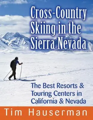 Skilanglauf in der Sierra Nevada: Die besten Resorts und Tourenzentren in Kalifornien und Nevada - Cross-Country Skiing in the Sierra Nevada: The Best Resorts & Touring Centers in California & Nevada