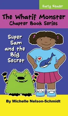 Die Was-wäre-wenn-Monster-Kapitel-Buchreihe: Super Sam und das große Geheimnis - The Whatif Monster Chapter Book Series: Super Sam and the Big Secret