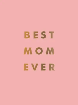 Beste Mutter aller Zeiten: Das perfekte Geschenk für deine unglaubliche Mutter - Best Mom Ever: The Perfect Gift for Your Incredible Mom