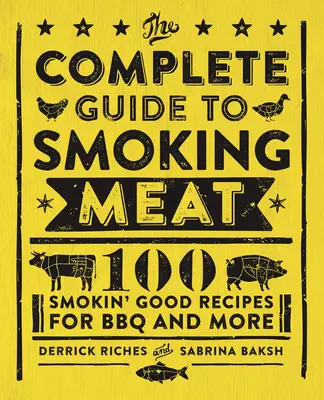 Der komplette Ratgeber zum Räuchern von Fleisch: 100 rauchig gute Rezepte für BBQ und mehr - The Complete Guide to Smoking Meat: 100 Smokin' Good Recipes for BBQ and More