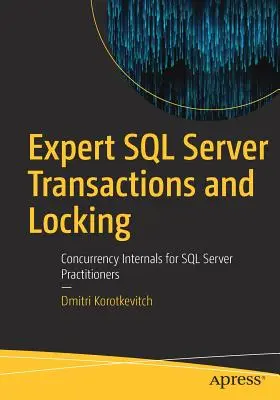 Expert SQL Server-Transaktionen und Sperren: Interna zur Gleichzeitigkeit für SQL Server-Praktiker - Expert SQL Server Transactions and Locking: Concurrency Internals for SQL Server Practitioners