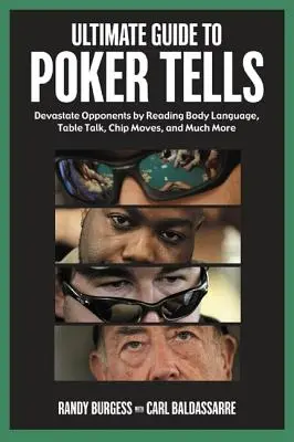 Ultimativer Leitfaden für Poker Tells: Verderben Sie Ihre Gegner, indem Sie Körpersprache, Tischgespräche, Chip-Bewegungen und vieles mehr lesen - Ultimate Guide to Poker Tells: Devastate Opponents by Reading Body Language, Table Talk, Chip Moves, and Much More