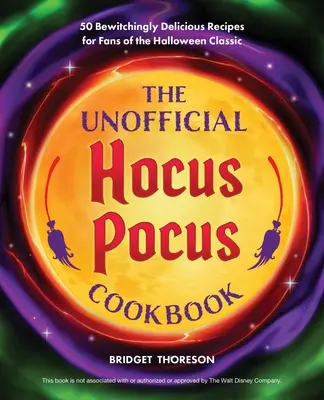 Das inoffizielle Hokuspokus-Kochbuch: Verhexend leckere Rezepte für Fans des Halloween-Klassikers - The Unofficial Hocus Pocus Cookbook: Bewitchingly Delicious Recipes for Fans of the Halloween Classic