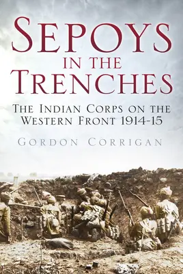 Sepoys in den Schützengräben: Das indische Korps an der Westfront 1914-15 - Sepoys in the Trenches: The Indian Corps on the Western Front 1914-15