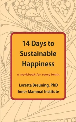 14 Tage zum nachhaltigen Glücklichsein: Ein Arbeitsbuch für jedes Gehirn - 14 Days to Sustainable Happiness: A Workbook for Every Brain