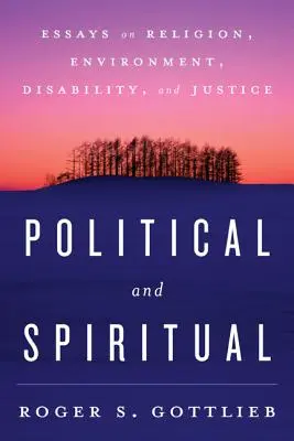 Politisch und spirituell: Aufsätze über Religion, Umwelt, Behinderung und Gerechtigkeit - Political and Spiritual: Essays on Religion, Environment, Disability, and Justice