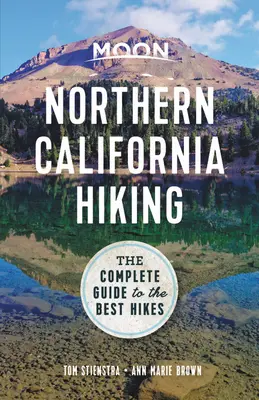 Moon Wandern in Nordkalifornien: Der vollständige Führer zu den besten Wanderungen - Moon Northern California Hiking: The Complete Guide to the Best Hikes