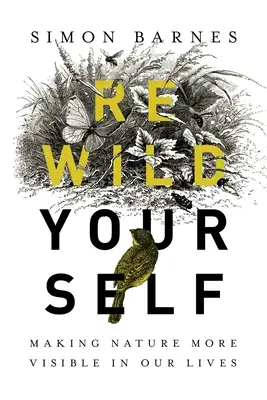 Verwildern Sie sich neu: Die Natur in unserem Leben sichtbarer machen - Rewild Yourself: Making Nature More Visible in Our Lives