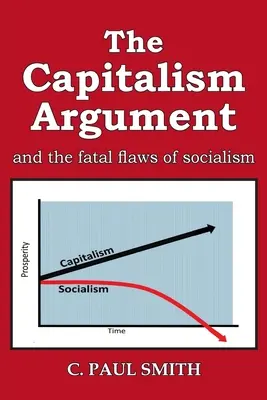 Das Kapitalismus-Argument: und die fatalen Fehler des Sozialismus - The Capitalism Argument: and the fatal flaws of socialism