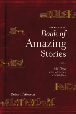 Das einjährige Buch der erstaunlichen Geschichten: 365 Tage, in denen wir Gottes Hand an ungewöhnlichen Orten sehen - The One Year Book of Amazing Stories: 365 Days of Seeing God's Hand in Unlikely Places