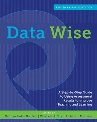 Datenklug: Ein Schritt-für-Schritt-Leitfaden zur Nutzung von Bewertungsergebnissen für die Verbesserung von Lehren und Lernen - Data Wise: A Step-By-Step Guide to Using Assessment Results to Improve Teaching and Learning