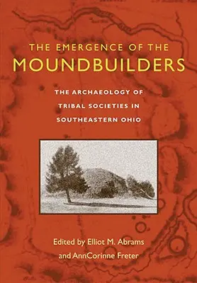 Die Entstehung der Moundbuilders: Die Archäologie der Stammesgesellschaften im südöstlichen Ohio - The Emergence of the Moundbuilders: The Archaeology of Tribal Societies in Southeastern Ohio
