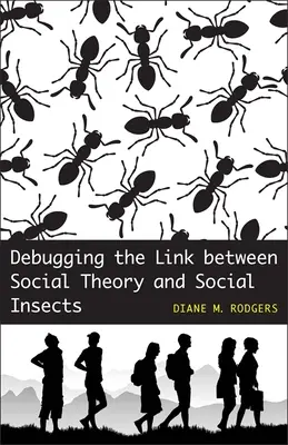 Die Verbindung zwischen sozialer Theorie und sozialen Insekten aufdecken - Debugging the Link Between Social Theory and Social Insects