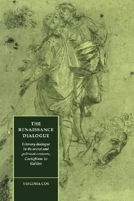 Der Renaissance-Dialog: Der literarische Dialog in seinem sozialen und politischen Kontext, Castiglione bis Galilei - The Renaissance Dialogue: Literary Dialogue in Its Social and Political Contexts, Castiglione to Galileo