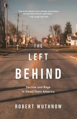 Das Zurückgelassene: Niedergang und Wut im kleinstädtischen Amerika - The Left Behind: Decline and Rage in Small-Town America