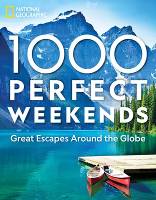 1.000 perfekte Wochenenden: Tolle Ausflugsziele rund um den Globus - 1,000 Perfect Weekends: Great Getaways Around the Globe