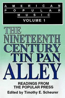 Amerikanische Populärmusik: Lesungen aus der populären Presse Band I: Die Tin Pan Alley des neunzehnten Jahrhunderts - American Popular Music: Readings From the Popular Press Volume I: The Nineteenth-Century Tin Pan Alley