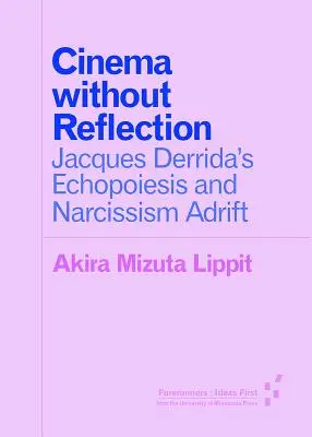 Kino ohne Reflexion: Jacques Derridas Echopoiesis und Narzissmus auf Abwegen - Cinema Without Reflection: Jacques Derrida's Echopoiesis and Narcissim Adrift