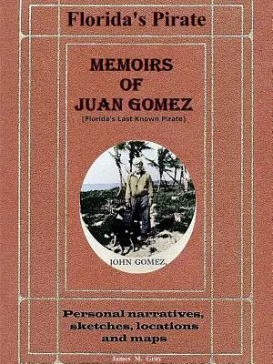 Memoiren von Juan Gomez, Floridas letztem bekannten Piraten - Memoirs of Juan Gomez, Florida's Last Known Pirate