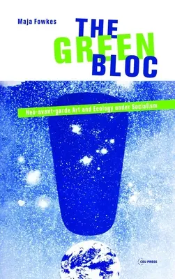 Der Grüne Block: Neo-Avantgarde-Kunst und Ökologie im Sozialismus - The Green Bloc: Neo-Avant-Garde Art and Ecology Under Socialism
