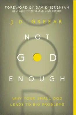 Nicht Gott genug: Warum Ihr kleiner Gott zu großen Problemen führt - Not God Enough: Why Your Small God Leads to Big Problems