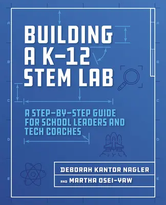 Aufbau eines K-12 Stem Labs: Eine Schritt-für-Schritt-Anleitung für Schulleiter und Technik-Coaches - Building a K-12 Stem Lab: A Step-By-Step Guide for School Leaders and Tech Coaches
