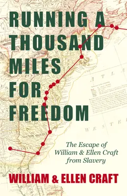 Running a Thousand Miles for Freedom - Die Flucht von William und Ellen Craft aus der Sklaverei: Mit einem einleitenden Kapitel von Frederick Douglass - Running a Thousand Miles for Freedom - The Escape of William and Ellen Craft from Slavery: With an Introductory Chapter by Frederick Douglass