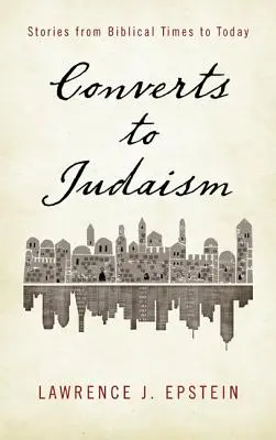 Konvertiten zum Judentum: Geschichten von biblischen Zeiten bis heute - Converts to Judaism: Stories from Biblical Times to Today