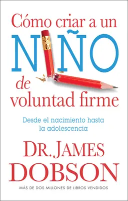 Cmo Criar a Un Nio de Voluntad Firme = Das neue willensstarke Kind - Cmo Criar a Un Nio de Voluntad Firme = The New Strong-Willed Child