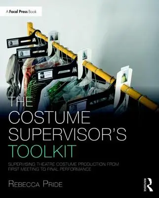 Der Werkzeugkasten für Kostümverantwortliche: Supervising Theatre Costume Production from First Meeting to Final Performance - The Costume Supervisor's Toolkit: Supervising Theatre Costume Production from First Meeting to Final Performance