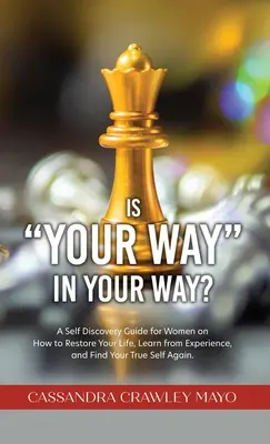 Ist dein Weg in deinem Weg? Ein Leitfaden zur Selbstfindung für Frauen, wie Sie Ihr Leben neu gestalten, aus Erfahrungen lernen und Ihr wahres Selbst wiederfinden können. - Is Your Way in Your Way?: A Self Discovery Guide for Women on How to Restore Your Life, Learn from Experience, and Find Your True Self Again.