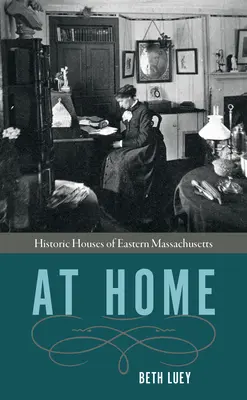 Zu Hause: Historische Häuser im Osten von Massachusetts - At Home: Historic Houses of Eastern Massachusetts