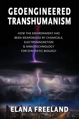 Geoengineered Transhumanism: Wie die Umwelt durch Chemikalien, Elektromagnetismus und Nanotechnologie für die synthetische Biologie bewaffnet wurde - Geoengineered Transhumanism: How the Environment Has Been Weaponized by Chemicals, Electromagnetics, & Nanotechnology for Synthetic Biology