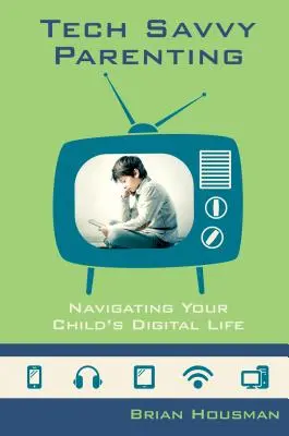 Tech Savvy Parenting: Das digitale Leben Ihres Kindes steuern - Tech Savvy Parenting: Navigating Your Child's Digital Life