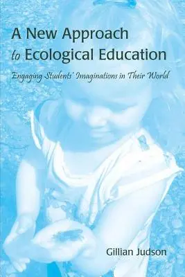 Ein neuer Ansatz für die ökologische Bildung: Die Vorstellungskraft der Schüler in ihre Welt einbeziehen - A New Approach to Ecological Education: Engaging Students' Imaginations in Their World