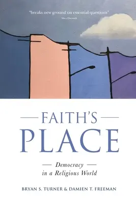 Der Platz des Glaubens: Demokratie in einer religiösen Welt - Faith's Place: Democracy in a Religious World